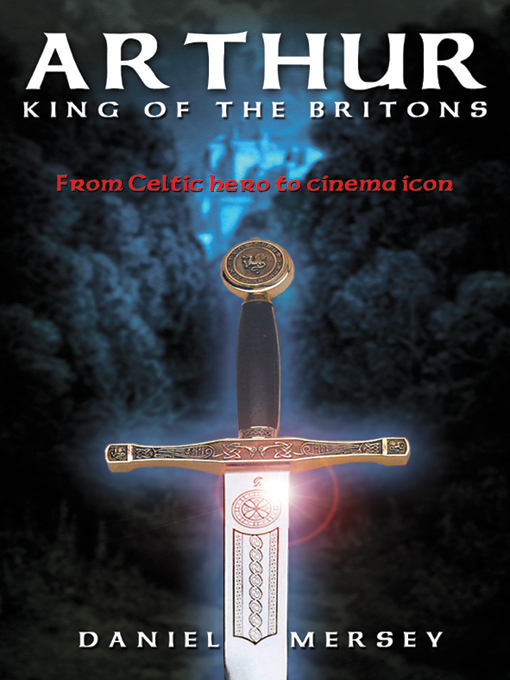 Title details for Arthur: King of the Britons by Daniel Mersey - Available